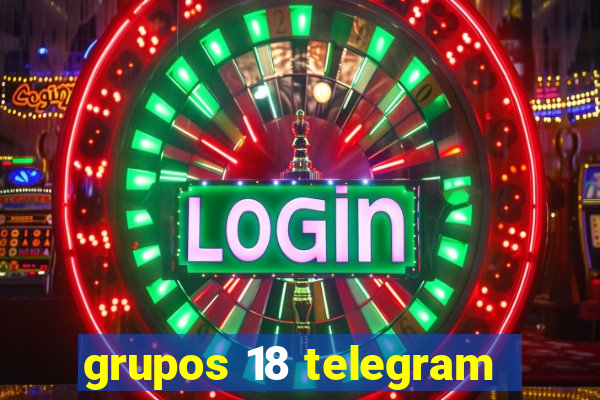 grupos 18 telegram